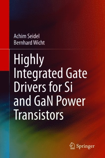 Bernhard Wicht, Achim Seidel - Highly Integrated Gate Drivers for Si and GaN Power Transistors, E-bok