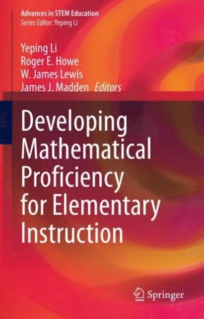 James J. Madden, W. James Lewis, Roger E. Howe, Yeping Li - Developing Mathematical Proficiency for Elementary Instruction, E-bok