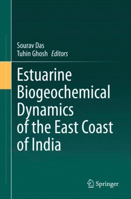 Tuhin Ghosh, Sourav Das - Estuarine Biogeochemical Dynamics of the East Coast of India, E-bok
