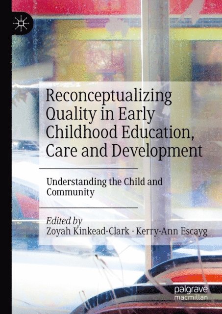 Kerry-Ann Escayg, Zoyah Kinkead-Clark - Reconceptualizing Quality in Early Childhood Education, Care and Development, E-bok