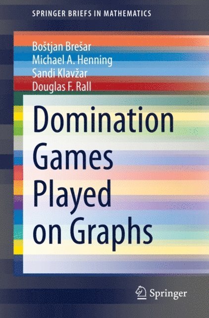 Douglas F. Rall, Sandi Klavzar, Michael A. Henning, Bostjan Bresar - Domination Games Played on Graphs, E-bok