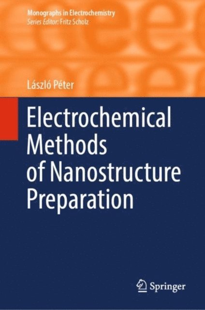 Laszlo Peter - Electrochemical Methods of Nanostructure Preparation, E-bok