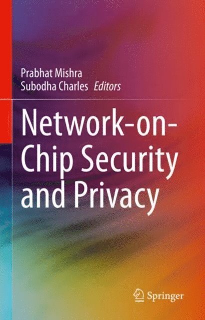 Subodha Charles, Prabhat Mishra - Network-on-Chip Security and Privacy, E-bok
