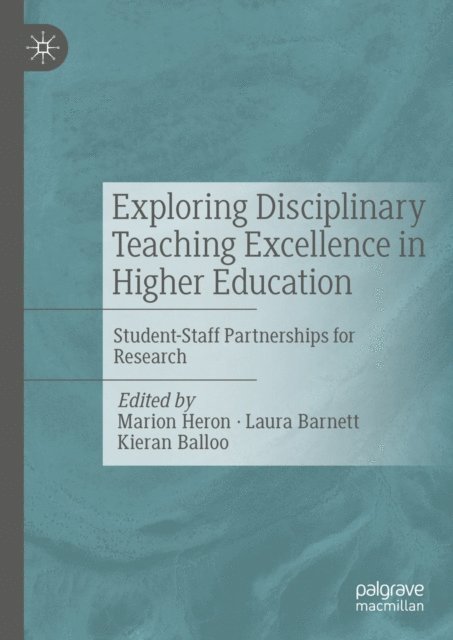 Kieran Balloo, Laura Barnett, Marion Heron - Exploring Disciplinary Teaching Excellence in Higher Education, E-bok