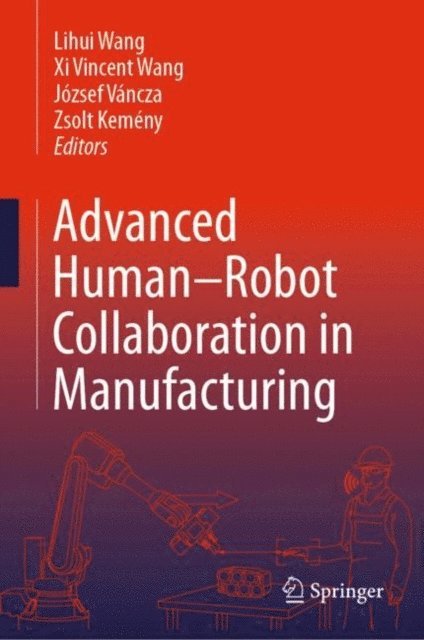 Zsolt Kemeny, Jozsef Vancza, Xi Vincent Wang, Lihui Wang - Advanced Human-Robot Collaboration in Manufacturing, E-bok