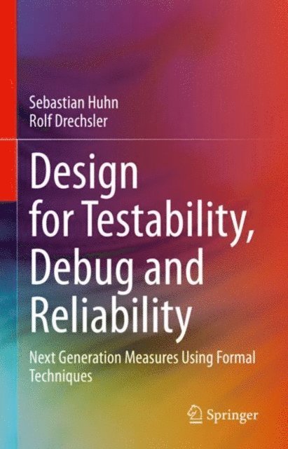 Rolf Drechsler, Sebastian Huhn - Design for Testability, Debug and Reliability, E-bok