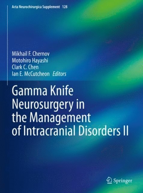 Ian E. McCutcheon, Clark C. Chen, Motohiro Hayashi, Mikhail F. Chernov - Gamma Knife Neurosurgery in the Management of Intracranial Disorders II, E-bok
