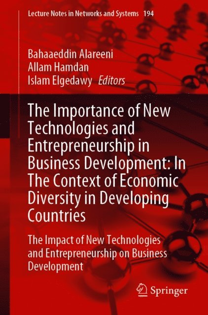 Islam Elgedawy, Allam Hamdan, Bahaaeddin Alareeni - Importance of New Technologies and Entrepreneurship in Business Development: In The Context of Economic Diversity in Developing Countries, E-bok