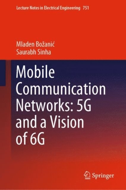 Saurabh Sinha, Mladen Bozanic - Mobile Communication Networks: 5G and a Vision of 6G, E-bok