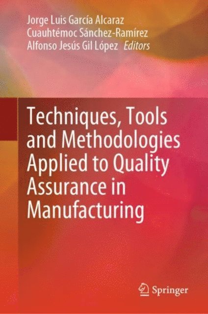Alfonso Jesus Gil Lopez, Cuauhtemoc Sanchez-Ramirez, Jorge Luis Garcia Alcaraz - Techniques, Tools and Methodologies Applied to Quality Assurance in Manufacturing, E-bok