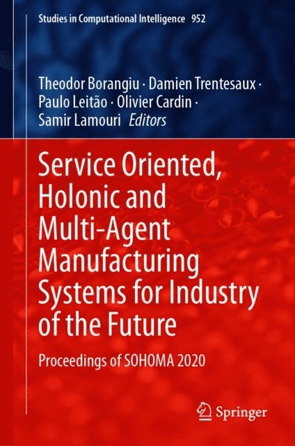 Samir Lamouri, Olivier Cardin, Paulo Leitao, Damien Trentesaux, Theodor Borangiu - Service Oriented, Holonic and Multi-Agent Manufacturing Systems for Industry of the Future, E-bok