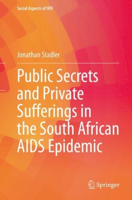 Jonathan Stadler - Public Secrets and Private Sufferings in the South African AIDS Epidemic, E-bok
