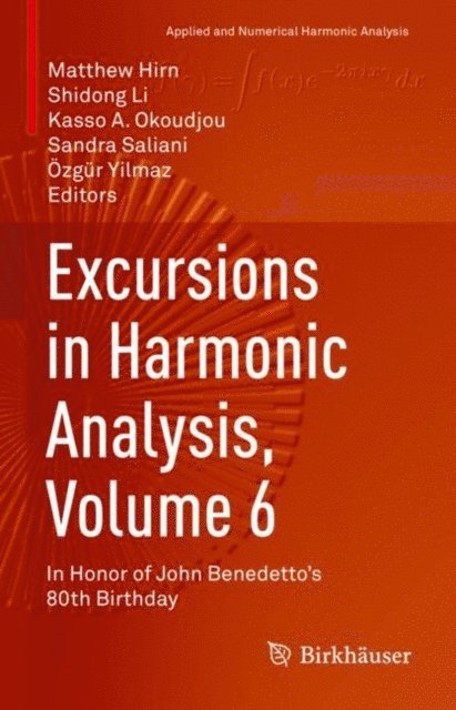 Ozgur Yilmaz, Sandra Saliani, Kasso A. Okoudjou, Shidong Li, Matthew Hirn - Excursions in Harmonic Analysis, Volume 6, E-bok