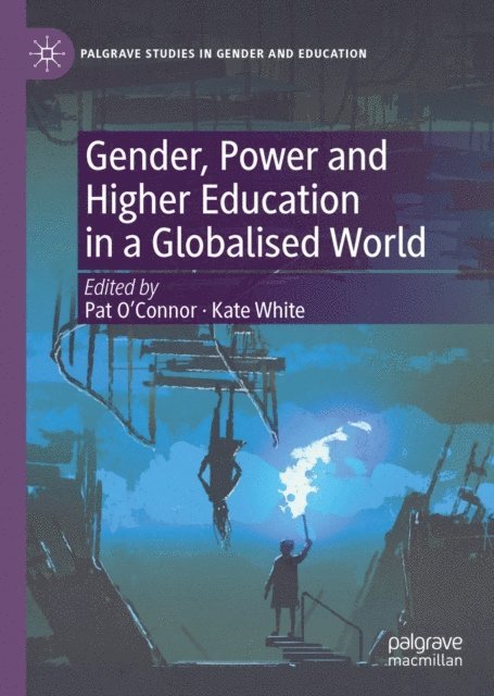 Kate White, Pat O'Connor - Gender, Power and Higher Education in a Globalised World, E-bok