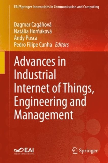 Pedro Filipe Cunha, Andy Pusca, Natalia Hornakova, Dagmar Caganova - Advances in Industrial Internet of Things, Engineering and Management, E-bok