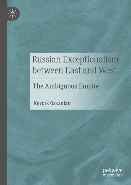 Kevork Oskanian - Russian Exceptionalism between East and West, E-bok
