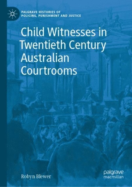 Robyn Blewer - Child Witnesses in Twentieth Century Australian Courtrooms, E-bok