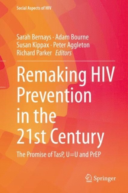 Richard Parker, Peter Aggleton, Susan Kippax, Adam Bourne, Sarah Bernays - Remaking HIV Prevention in the 21st Century, E-bok