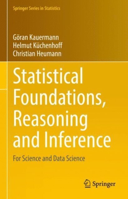 Christian Heumann, Helmut Kuchenhoff, Goran Kauermann - Statistical Foundations, Reasoning and Inference, E-bok