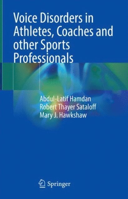 Mary J. Hawkshaw, Robert Thayer Sataloff, Abdul-Latif Hamdan - Voice Disorders in Athletes, Coaches and other Sports Professionals, E-bok
