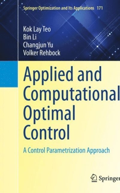 Volker Rehbock, Changjun Yu, Bin Li, Kok Lay Teo - Applied and Computational Optimal Control, E-bok