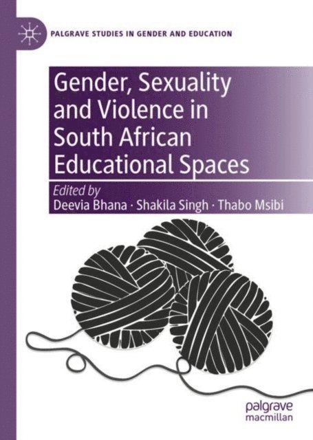 Thabo Msibi, Shakila Singh, Deevia Bhana - Gender, Sexuality and Violence in South African Educational Spaces, E-bok