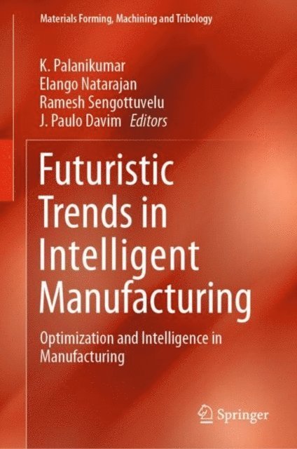 J. Paulo Davim, Ramesh Sengottuvelu, Elango Natarajan, K. Palanikumar - Futuristic Trends in Intelligent Manufacturing, E-bok