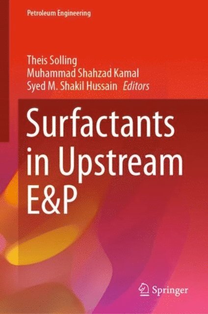 Syed M. Shakil Hussain, Muhammad Shahzad Kamal, Theis Solling - Surfactants in Upstream E&P, E-bok