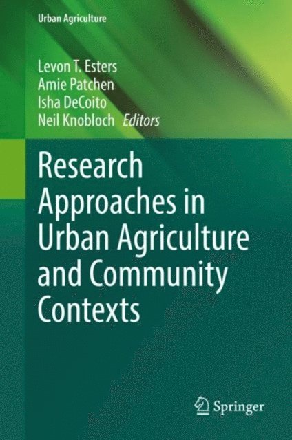 Neil Knobloch, Isha DeCoito, Amie Patchen, Levon T. Esters - Research Approaches in Urban Agriculture and Community Contexts, E-bok
