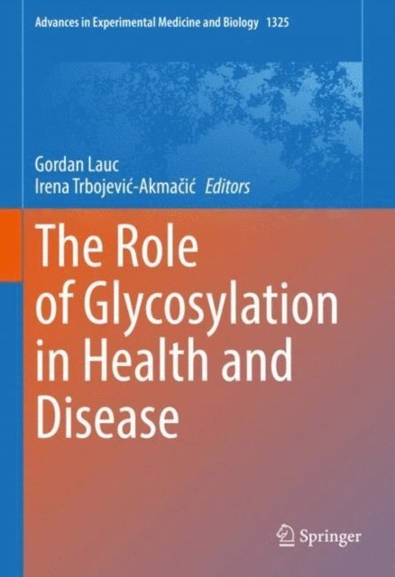 Irena Trbojevic-Akmacic, Gordan Lauc - Role of Glycosylation in Health and Disease, E-bok