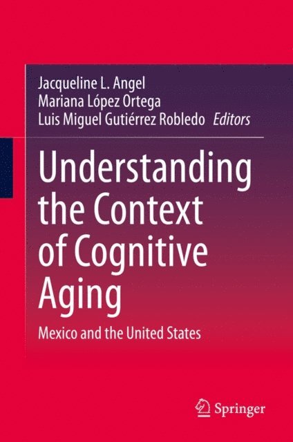 Luis Miguel Gutierrez Robledo, Mariana Lopez Ortega, Jacqueline L. Angel - Understanding the Context of Cognitive Aging, E-bok