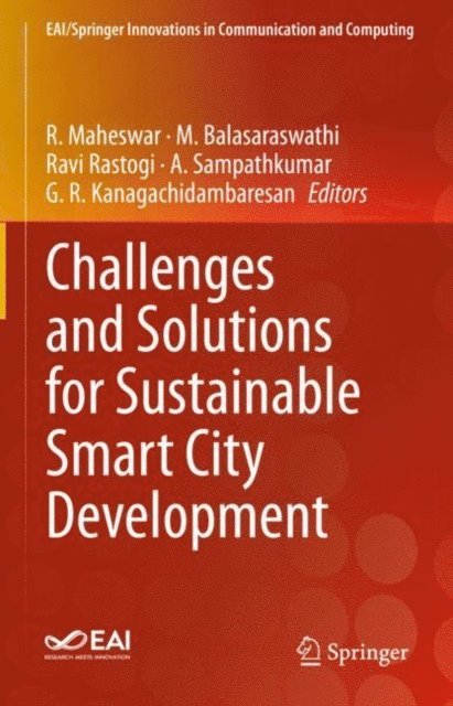 G. R. Kanagachidambaresan, A. Sampathkumar, Ravi Rastogi, M. Balasaraswathi, R. Maheswar - Challenges and Solutions for Sustainable Smart City Development, E-bok