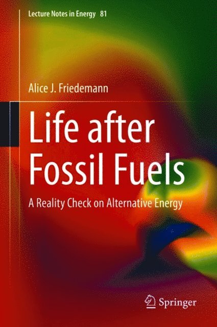Alice J. Friedemann - Life after Fossil Fuels, E-bok