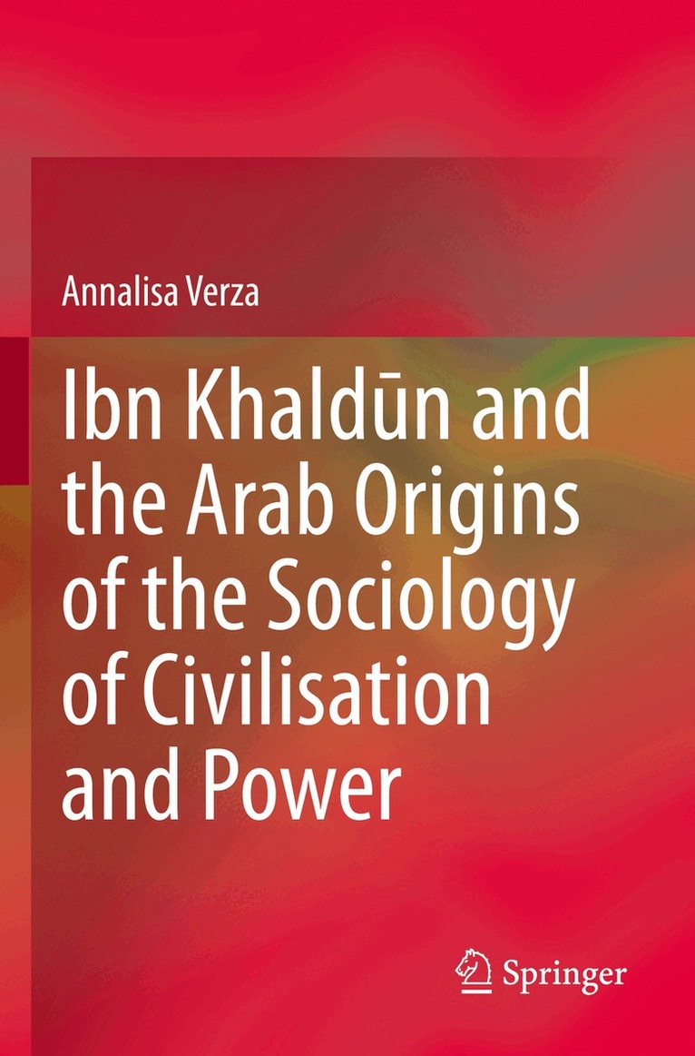 Annalisa Verza - Ibn Khaldūn and the Arab Origins of the Sociology of Civilisation and Power, Häftad