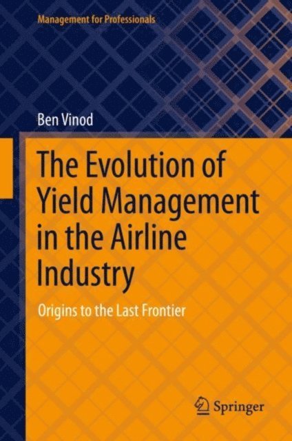 Ben Vinod - Evolution of Yield Management in the Airline Industry, E-bok