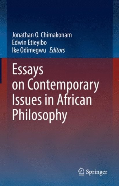 Ike Odimegwu, Edwin Etieyibo, Jonathan O. Chimakonam - Essays on Contemporary Issues in African Philosophy, E-bok