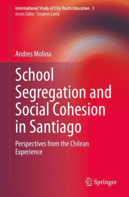 Andres Molina - School Segregation and Social Cohesion in Santiago, E-bok