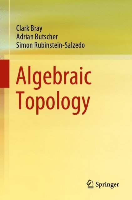 Simon Rubinstein-Salzedo, Adrian Butscher, Clark Bray - Algebraic Topology, E-bok