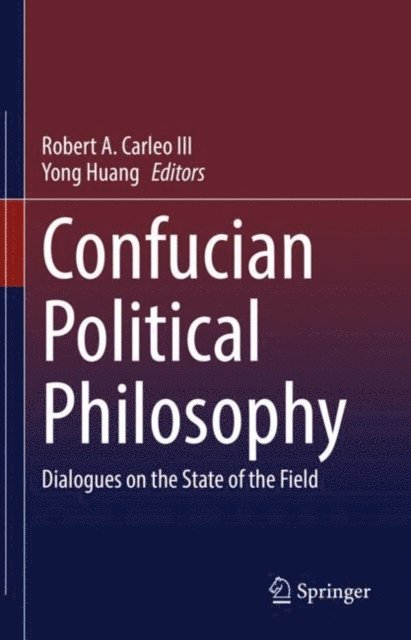 Yong Huang, Robert A. Carleo III - Confucian Political Philosophy, E-bok