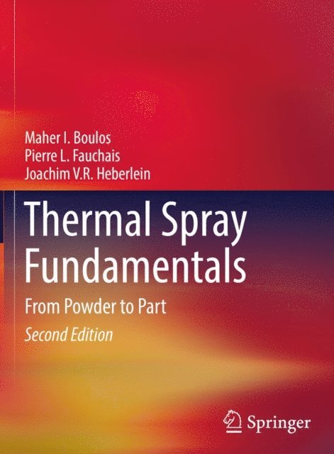 Joachim V.R. Heberlein, Pierre L. Fauchais, Maher I. Boulos - Thermal Spray Fundamentals, E-bok