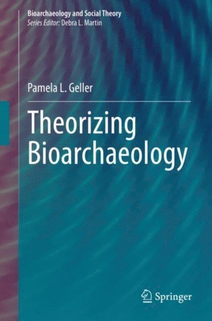 Pamela L. Geller - Theorizing Bioarchaeology, E-bok