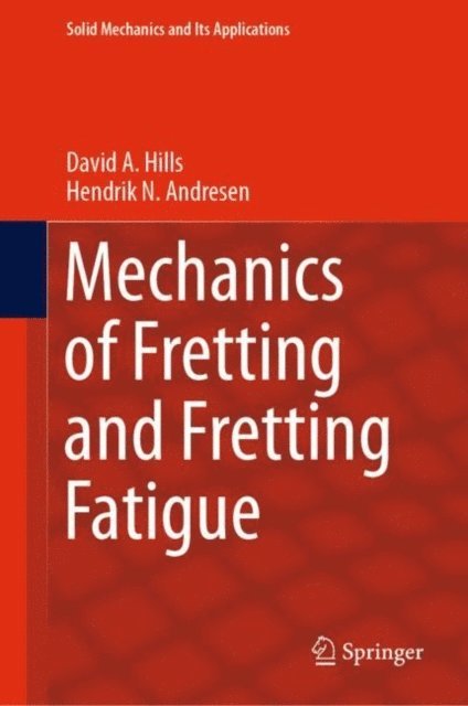 Hendrik N. Andresen, David A. Hills - Mechanics of Fretting and Fretting Fatigue, E-bok