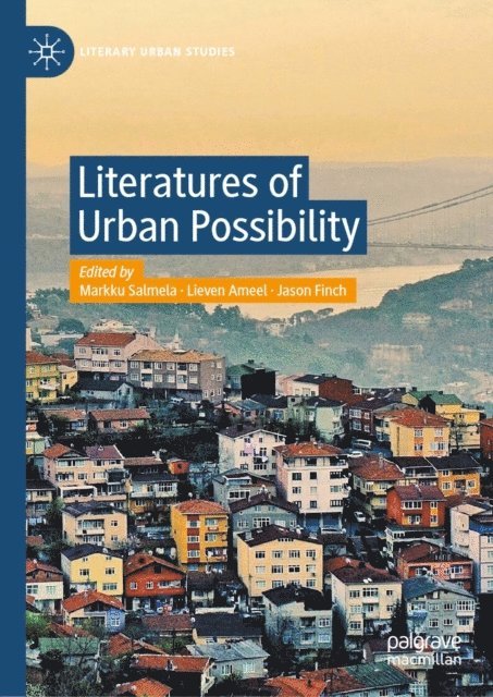 Jason Finch, Lieven Ameel, Markku Salmela - Literatures of Urban Possibility, E-bok