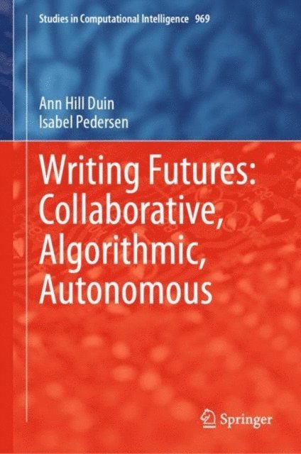 Isabel Pedersen, Ann Hill Duin - Writing Futures: Collaborative, Algorithmic, Autonomous, E-bok