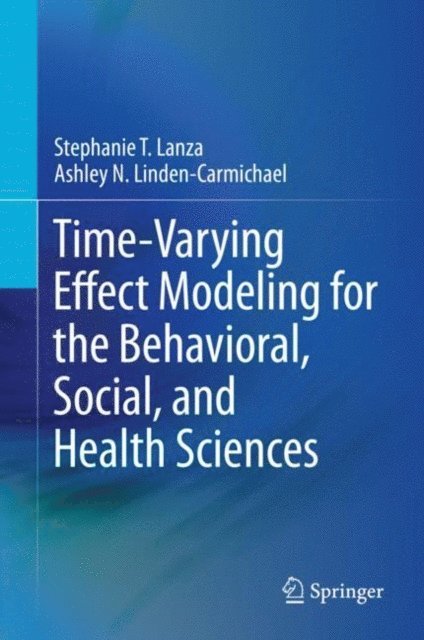 Ashley N. Linden-Carmichael, Stephanie T. Lanza - Time-Varying Effect Modeling for the Behavioral, Social, and Health Sciences, E-bok. Tillgänglighet: Lägg i varukorg