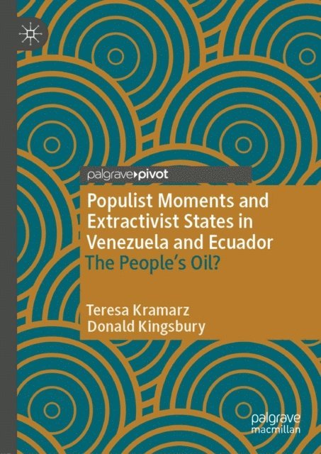 Donald Kingsbury, Teresa Kramarz - Populist Moments and Extractivist States in Venezuela and Ecuador, E-bok