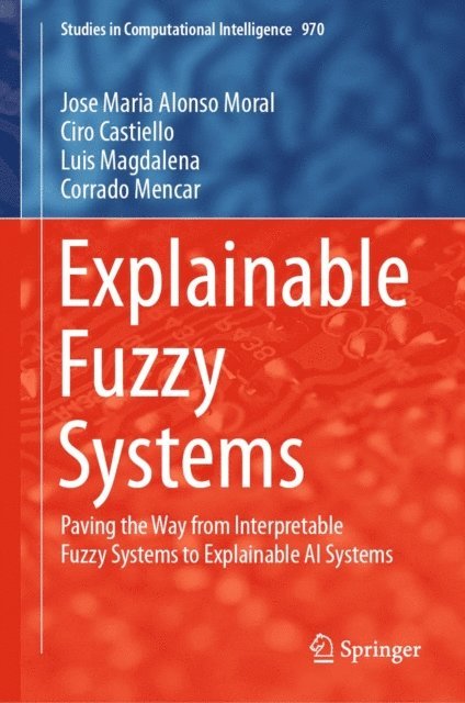 Corrado Mencar, Luis Magdalena, Ciro Castiello, Jose Maria Alonso Moral - Explainable Fuzzy Systems, E-bok