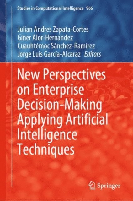 Jorge Luis Garcia-Alcaraz, Cuauhtemoc Sanchez-Ramirez, Giner Alor-Hernandez, Julian Andres Zapata-Cortes - New Perspectives on Enterprise Decision-Making Applying Artificial Intelligence Techniques, E-bok