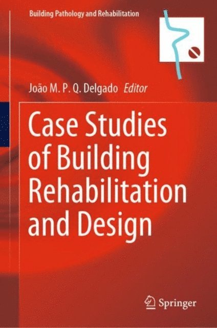 Joao M. P. Q. Delgado - Case Studies of Building Rehabilitation and Design, E-bok