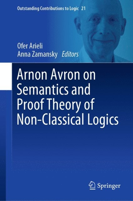 Anna Zamansky, Ofer Arieli - Arnon Avron on Semantics and Proof Theory of Non-Classical Logics, E-bok